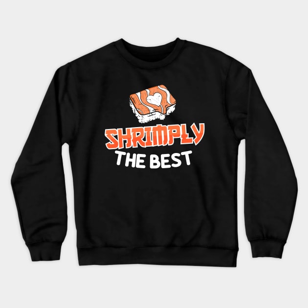 Shrimply the best - Funny Shrimp Sushi Fish Crewneck Sweatshirt by Shirtbubble